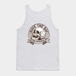 "Have The Day You Deserve" Skull Tank Top